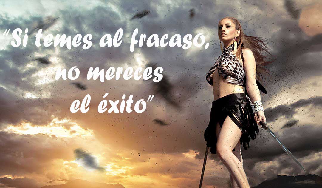 Si temes al fracaso, no te mereces el éxito-frases para mujeres seguras y con carácter